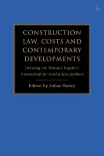 Construction Law, Costs and Contemporary Developments: Drawing the Threads Together: A Festschrift for Lord Justice Jackson