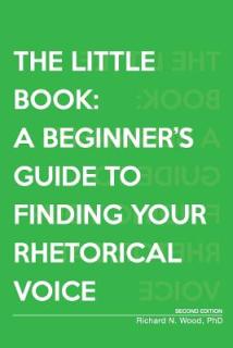 The Little Book: A Beginner's Guide to Finding Your Rhetorical Voice