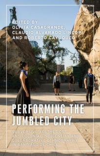 Performing the Jumbled City: Subversive Aesthetics and Anticolonial Indigeneity in Santiago de Chile