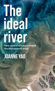 The Ideal River: How Control of Nature Shaped the International Order
