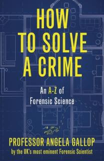 How to Solve a Crime: Stories from the Cutting Edge of Forensics