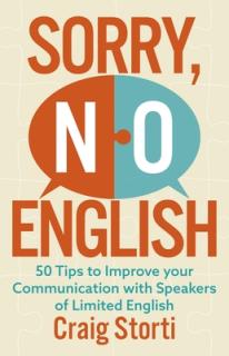 Sorry No English: 50 Tips to Improve Your Communication with Speakers of Limited English