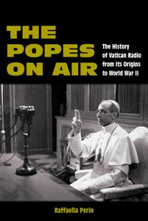 The Popes on Air: The History of Vatican Radio from Its Origins to World War II