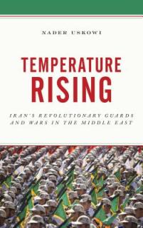 Temperature Rising: Iran's Revolutionary Guards and Wars in the Middle East