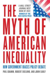 The Myth of American Inequality: How Government Biases Policy Debate (with a New Preface)