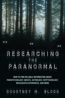Researching the Paranormal: How to Find Reliable Information about Parapsychology, Ghosts, Astrology, Cryptozoology, Near-Death Experiences, and M