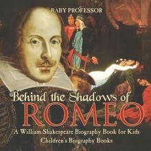 Behind the Shadows of Romeo: A William Shakespeare Biography Book for Kids Children's Biography Books