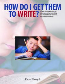 How Do I Get Them to Write?: Explore the Reading-Writing Connection Using Freewriting and Mentor Texts to Motivate and Empower Students