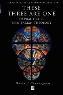 These Three Are One: The Practice of Trinitarian Theology the Practice of Trinitarian Theology