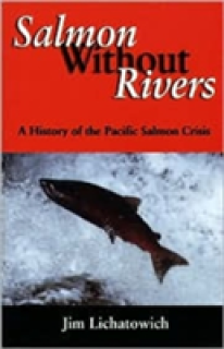 Salmon Without Rivers: A History of the Pacific Salmon Crisis