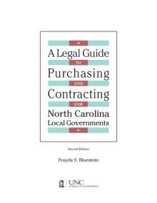 Legal Guide to Purchasing and Contracting for North Carolina Local Governments: 2004 Edition & 2007 Supplement