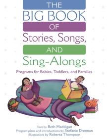 The Big Book of Stories, Songs, and Sing-Alongs: Programs for Babies, Toddlers, and Families