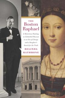 The Boston Raphael: A Mysterious Painting, an Embattled Mueseum in an Era of Change & a Daughter's Search for the Truth