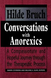 Conversations with Anorexics: Compassionate and Hopeful Journey through the Therapeutic Process