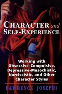 Character and Self-Experience: Working with Obsessive-Compulsive, Depressive-Masochistic, Narcissistic, and Other Character Styles