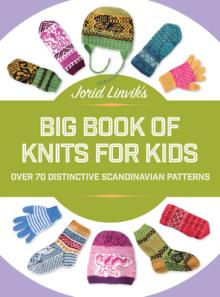 Jorid Linvik's Big Book of Knits for Kids: Over 45 Distinctive Scandinavian Patterns