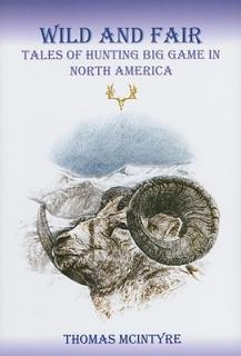 Wild And Fair: Tales of Hunting Big Game in North America