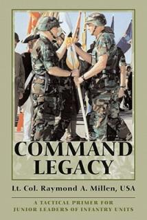 Command Legacy: A Tactical Primer for Junior Leaders of Infantry Units