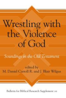 Wrestling with the Violence of God: Soundings in the Old Testament
