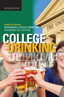 College Drinking: Reframing a Social Problem / Changing the Culture