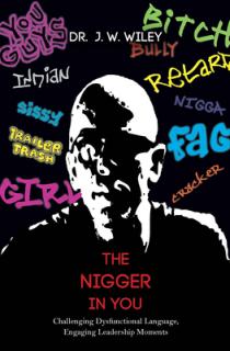 The Nigger in You: Challenging Dysfunctional Language, Engaging Leadership Moments
