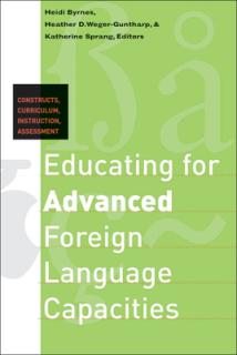 Educating for Advanced Foreign Language Capacities: Constructs, Curriculum, Instruction, Assessment