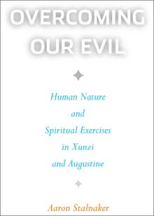 Overcoming Our Evil: Human Nature and Spiritual Exercises in Xunzi and Augustine