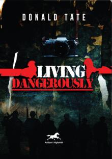 Living Dangerously: In Sweet Delusions and Datelines from Shrieking Hell