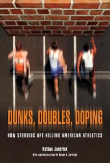 Dunks, Doubles, Doping: How Steroids Are Killing American Athletics