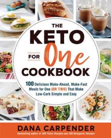 The Keto for One Cookbook: 100 Delicious Make-Ahead, Make-Fast Meals for One (or Two) That Make Low-Carb Simple and Easy