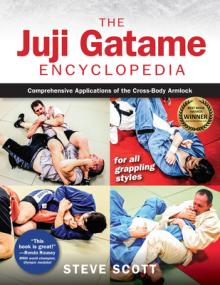 The Juji Gatame Encyclopedia: Comprehensive Applications of the Cross-Body Armlock for All Grappling Styles