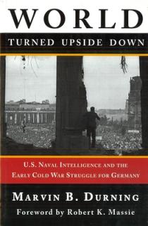 World Turned Upside Down: U.S. Naval Intelligence and the Early Cold War Struggle for Germany