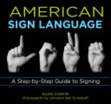 American Sign Language: A Step-By-Step Guide to Signing
