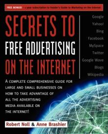 Secrets to Free Advertising on the Internet: A Complete Comprehensive Guide for Large and Small Businesses on How to Take Advantage of All the Adverti