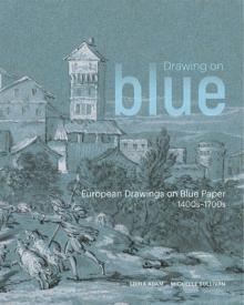 Drawing on Blue: European Drawings on Blue Paper, 1400s-1700s