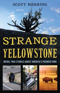 Strange Yellowstone: Weird, True Stories about America's Premier Park