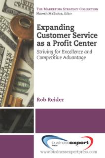 Expanding CustomerService as a Profit Center: Striving for Excellenceand Competitive Advantage