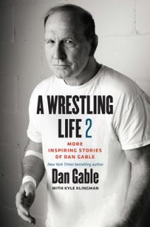 A Wrestling Life 2: More Inspiring Stories of Dan Gable