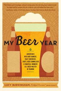 My Beer Year: Adventures with Hop Farmers, Craft Brewers, Chefs, Beer Sommeliers, and Fanatical Drinkers as a Beer Master in Trainin