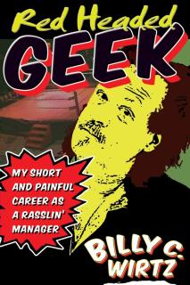 Red Headed Geek: My Short and Painful Career as a Rasslin' Manager