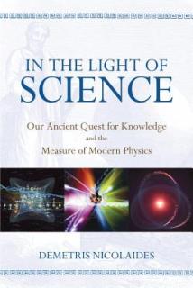 In the Light of Science: Our Ancient Quest for Knowledge and the Measure of Modern Physics