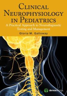 Clinical Neurophysiology in Pediatrics: A Practical Approach to Neurodiagnostic Testing and Management