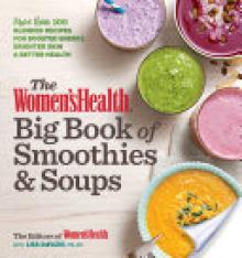 The Women's Health Big Book of Smoothies & Soups: More Than 100 Blended Recipes for Boosted Energy, Brighter Skin & Better Health