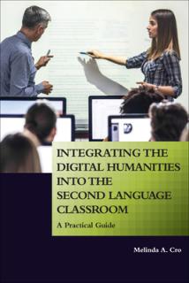 Integrating the Digital Humanities into the Second Language Classroom: A Practical Guide