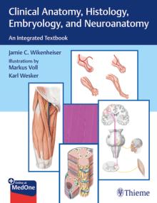 Clinical Anatomy, Histology, Embryology, and Neuroanatomy: An Integrated Textbook
