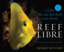 Reef Libre: Cuba--The Last, Best Reefs in the World