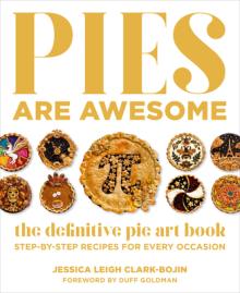 Pies Are Awesome: The Definitive Pie Art Book: Step-By-Step Designs for All Occasions