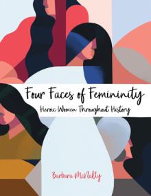 Four Faces of Femininity: Heroic Women Throughout History