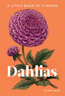 Dahlias: A Little Book of Flowers