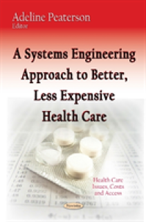 Systems Engineering Approach to Better, Less Expensive Health Care